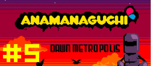 Anamanaguchi - Dawn Metropolis